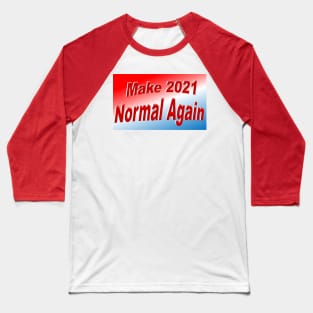 make 2021 normal again Baseball T-Shirt